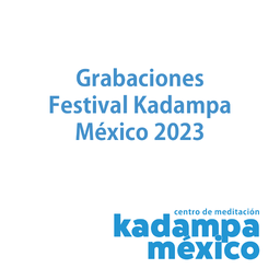 Grabaciones Festival Kadampa Mexico 2023